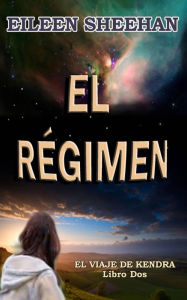 Title: El Régimen (El viaje de Kendra, #2), Author: Eileen Sheehan