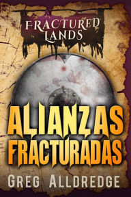 Title: Alianzas Fracturadas (Tierras Fracturadas, #3), Author: Greg Alldredge