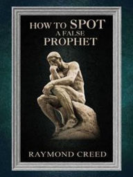 Title: How to Spot a False Prophet (Christian Discernment, #5), Author: Raymond Creed