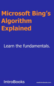 Title: Microsoft Bing's Algorithm Explained, Author: IntroBooks Team