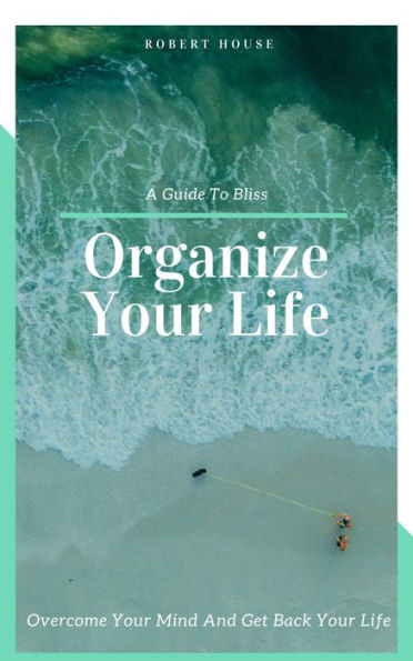Organize Your Life (Self Help, #10000)
