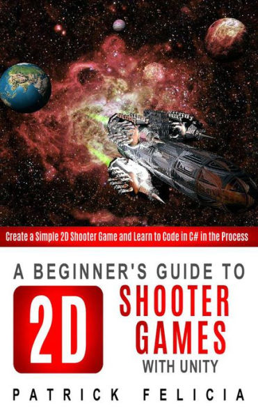 A Beginner's Guide to 2D Shooter Games (Beginners' Guides, #2)