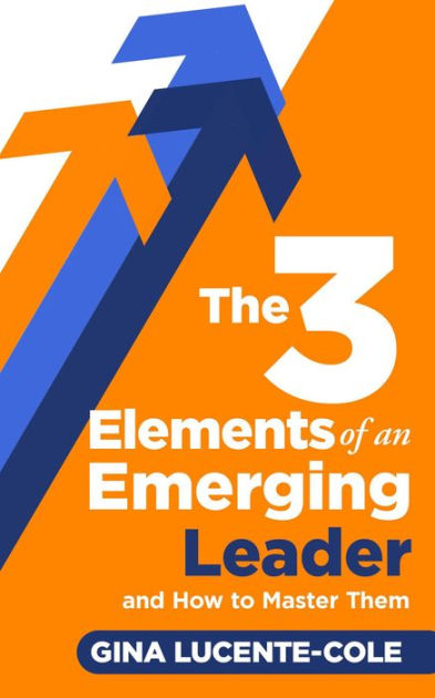 the-3-elements-of-an-emerging-leader-and-how-to-master-them-by-gina