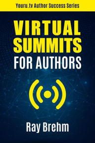 Title: Virtual Summits for Authors (Youru.tv Author Success Series), Author: Ray Brehm