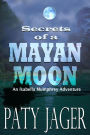 Secrets of a Mayan Moon (Isabella Mumphrey Adventure Series, #1)