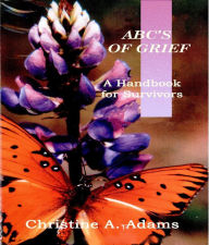 Title: ABC's of Grief (A Handbook for Survivors), Author: Christine A. Adams