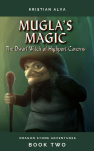Title: Mugla's Magic, Dragon Stone Adventures 2, Author: Kristian Alva