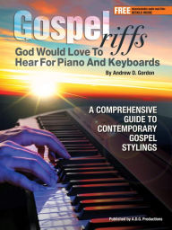 Title: Gospel Riffs God Would Love To Hear for Piano/Keyboards, Author: Andrew D. Gordon