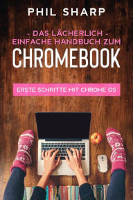 Title: Das lächerlich einfache handbuch zum Chromebook: Erste Schritte Mit Chrome OS, Author: Phil Sharp