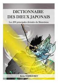 Title: Dictionnaire des Dieux Japonais - Les 200 Principales Divinités du Shintoisme, Author: kevin tembouret
