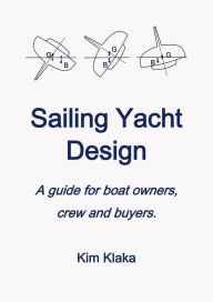 Title: Sailing Yacht Design: a Guide for Boat Owners, Crew and Buyers, Author: Kim Klaka