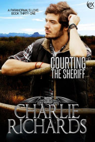 Title: Courting the Sheriff (A Paranormal's Love, #31), Author: Charlie Richards