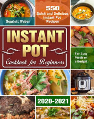 Title: Instant Pot Cookbook for Beginners 2020-2021:550 Quick and Delicious Instant Pot Recipes for Busy People on a Budget, Author: Mary Long