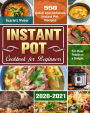 Instant Pot Cookbook for Beginners 2020-2021:550 Quick and Delicious Instant Pot Recipes for Busy People on a Budget