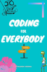 Title: Coding For Everybody (CodeWithUtkarsh), Author: Utkarsh Verma
