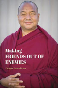 Title: Making Friends Out of Enemies, Author: Lama Pema Tsewang