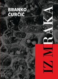 Title: Iz mraka, Author: Branko Curcic