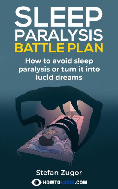 Sleep Paralysis Battle Plan How To Avoid Sleep Paralysis Or Turn It Into Lucid Dreams By Stefan
