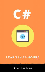 Title: C# for Beginners: Learn in 24 Hours, Author: Alex Nordeen