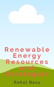 Title: Renewable Energy and Sustainability Stategies, Author: Rahul Basu