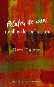 Title: Pétalos de Rosa, Mejillas de Melocotón, Author: Kyra Galván