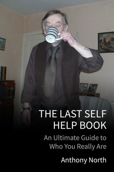 The Last Self Help Book: An Ultimate Guide to Who You Really Are