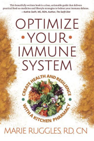Title: Optimize Your Immune System: Create Health and Resilience with a Kitchen Pharmacy, Author: Marie Ruggles
