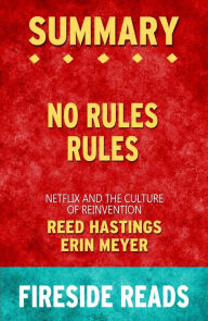 Title: Summary of No Rules Rules: Netflix and the Culture of Reinvention by Reed Hastings and Erin Meyer, Author: Fireside Reads