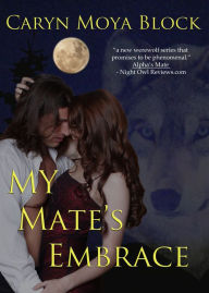 Title: My Mate's Embrace, Siberian Volkov Series #3, Author: Caryn Moya Block