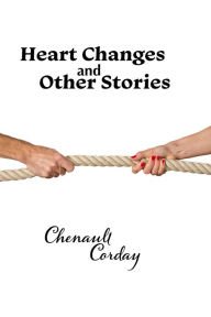 Title: Heart Changes and Other Stories, Author: Chenault Corday