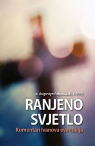 Title: Ranjeno svjetlo, Author: O. Augustyn Pelanowski