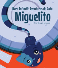 Title: Livro Infantil: Aventuras do Gato Miguelito, Author: Rosa Lopes