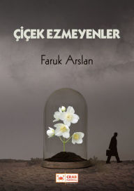 Title: Çiçek Ezmeyenler, Author: Faruk Arslan