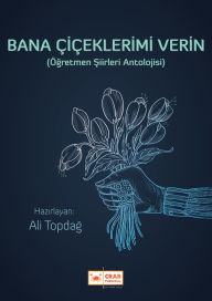 Title: Bana Çiçeklerimi Verin, Author: Ali Topdag