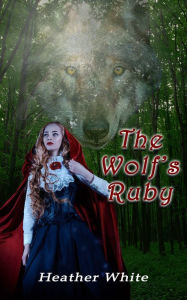 Title: The Wolf's Ruby, Author: Heather White