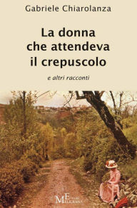 Title: La donna che attendeva il crepuscolo, Author: Gabriele Chiarolanza