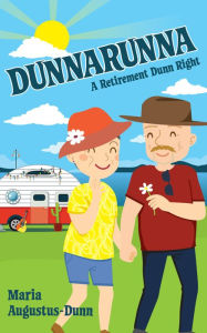 Title: Dunnarunna: A Retirement Dunn Right, Author: Maria Augustus-Dunn