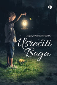 Title: Usreciti Boga, Author: O. Augustyn Pelanowski