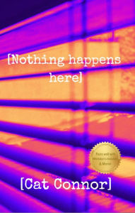 Title: [Nothing Happens Here], Author: Cat Connor