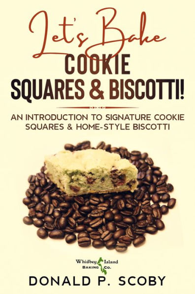 Let's Bake Cookie Squares and Biscotti!: An Introduction to Signature Cookie Squares and Home-Style Biscotti
