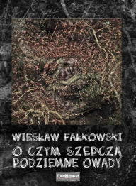 Title: O czym szepcza podziemne owady, Author: Wieslaw W Falkowski