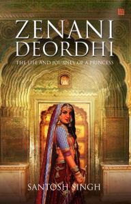 Title: Zenani Deordhi: The Life and Journey of a Princess, Author: Dr. Santosh Singh