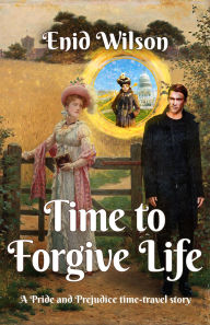 Title: Time To Forgive Life, Author: Enid Wilson