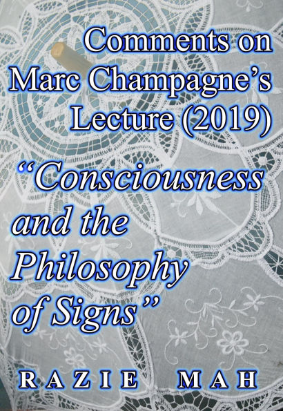 Comments on Marc Champagne's Lecture (2019) Consciousness and the Philosophy of Signs (Re-Articulations, #11)