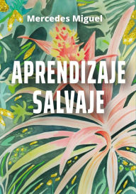 Title: Aprendizaje salvaje, Author: Mercedes Miguel