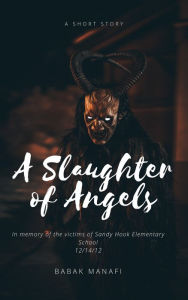 Title: A Slaughter of Angels, Author: Babak Manafi