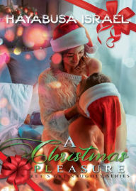 Title: A Christmas Pleasure (Let's Get Naughty Series 1), Author: Hayabusa Israel