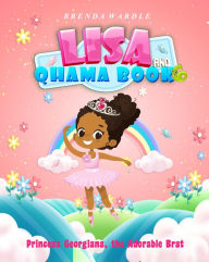 Title: Lisa & Qhama Book 6: Princess Georgiana the Adorable Brat, Author: Brenda Wardle