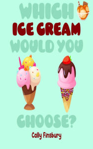 Title: Which Ice Cream Would You Choose?, Author: Cally Finsbury
