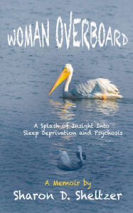 Title: Woman Overboard: A Splash of Insight Into Sleep Deprivation and Psychosis, Author: Sharon Sheltzer